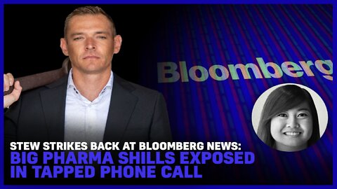 Stew STRIKES BACK At Bloomberg News: Big Pharma Shills EXPOSED In Tapped Phone Call