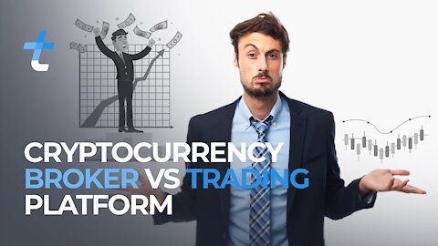 WHAT IS THE DIFFERENCE BETWEEN A CRYPTOCURRENCY BROKER AND A TRADING PLATFORM?