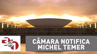 Câmara dos Deputados notifica Michel Temer sobre a denúncia de corrupção passiva.