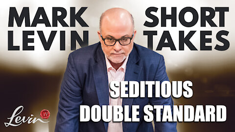 Seditious Double Standard | Mark’s Short Takes