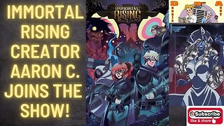 Aaron C. creator of IMMORTAL RISING joins us to talk about the project!