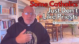 Some Catholics Just Don't Like Priests!