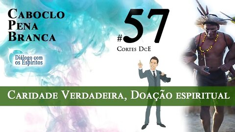 Cortes DcE 57 *Caridade Verdadeira, Doação espiritual, Vida Equilibrada *