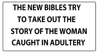 THE NEW BIBLES TRY TO TAKE OUT THE STORY OF THE WOMAN CAUGHT IN ADULTERY John 7:53-8:11 NIV EXPOSED