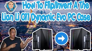How To Flip/Invert The Lian Li O11 Dyamic Evo PC Case