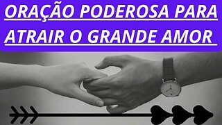 "Oração Poderosa para Atrair o Grande Amor da Sua Vida!