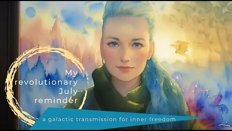 My revolutionary July reminder, a galactic transmission for inner freedom