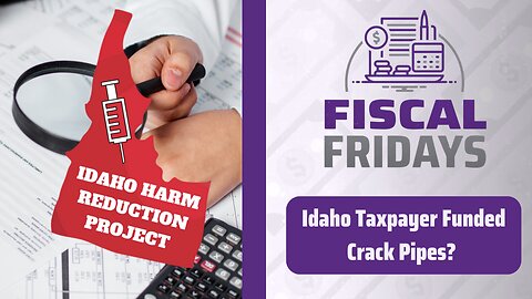 Fiscal Fridays: Idaho Taxpayer Funded Crack Pipes?