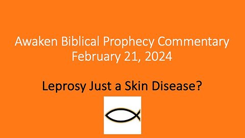 Awaken Biblical Prophecy Commentary – Leprosy Just a Skin Disease?