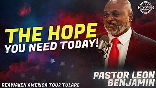 The Hope You Need to Hear today! - Pastor Leon Benjamin | ReAwaken America Tulare