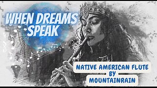 "WHEN DREAMS SPEAK" NATIVE AMERICAN FLUTE MUSIC 🎶