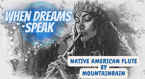 "WHEN DREAMS SPEAK" NATIVE AMERICAN FLUTE MUSIC 🎶