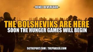 THE BOLSHEVIKS ARE HERE- SOON THE HUNGER GAMES WILL BEGIN -- Renee Devereaux