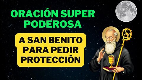 Oración Super Poderosa a San Benito para pedir protección