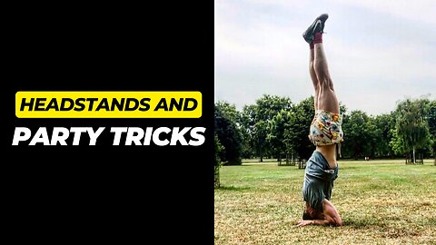 Headstands And Party Tricks