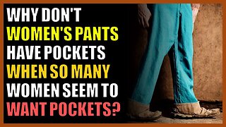 Why don't women's pants have pockets when so many women seem to want pockets?