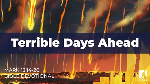 122. Terrible Days Ahead – Mark 13:14-20