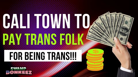 Get Paid To Be Trans: The Cali Way