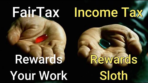 Fair Tax vs Income Tax. Reward Work vs Inspire Laziness