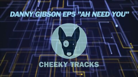 Danny Gibson EP5 - Ah Need You (Cheeky Tracks) OUT NOW