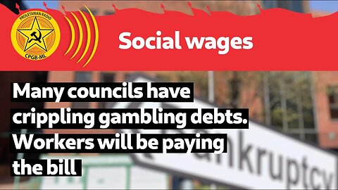 Many councils have crippling gambling debts. Workers will be paying the bill