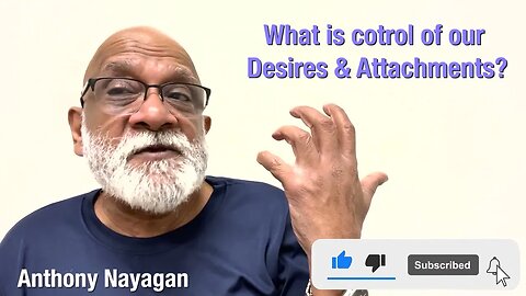 What is in control of our ego, desires and attachment? Q&A with Anthony Nayagan.