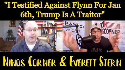 Ninos Corner & Everett Stern: "I Testified Against Flynn For Jan 6th, Trump Is A Traitor"