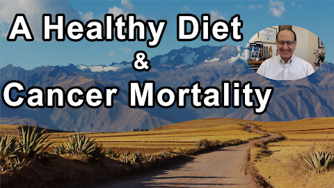 If You Have An Overall Healthy Diet It Can Drastically Reduce Cancer Mortality As Much As 65%