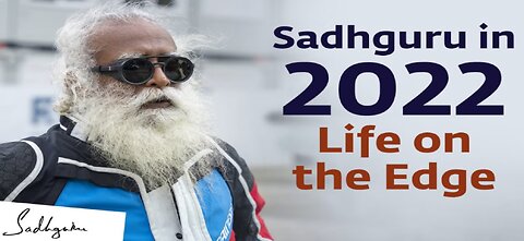 Sadhguru in 2022: Life on the Edge - Isha Yoga - Sadhguru