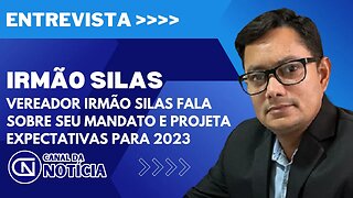 VEREADOR IRMÃO SILAS FALA SOBRE SEU MANDATO E PROJETA EXPECTATIVAS PARA 2023