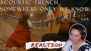 FIRST TIME REACTING TO | Acoustic Trench | Somewhere Only We Know