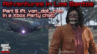 GTA Online - Adventures In Los Santos (Part 5 ft. @von_dot_com)