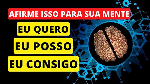 Reprogramação Mental | EU QUERO, EU POSSO, EU CONSIGO