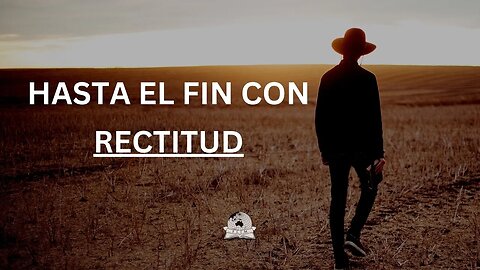 Hasta el fin con rectitud