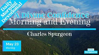 May 23 Morning Devotional | A Divine Confidence | Morning and Evening by Charles Spurgeon
