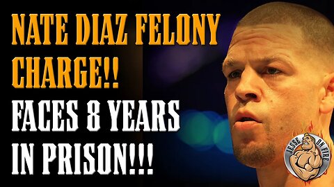 FELONY ARREST WARRANT FOR NATE DIAZ!! Facing EIGHT YEARS in PRISON if Convicted!!!