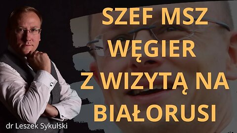 Szef MSZ Węgier z wizytą na Białorusi | Odc. 648 - dr Leszek Sykulski