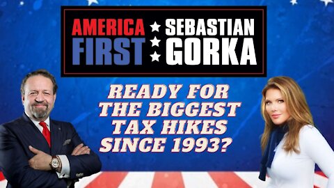 Ready for the biggest tax hikes since 1993? Trish Regan with Sebastian Gorka on AMERICA First