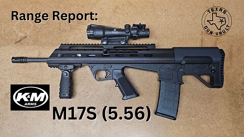 Range Report: K&M Arms M17S (5.56) - The next generation of bullpups?