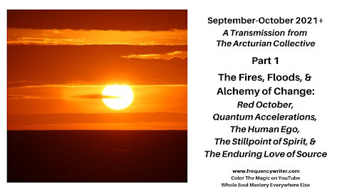 Sept-Oct 2021+: Fires, Floods, & Alchemies of Change, Red October, Quantum Accelerations, God's Love