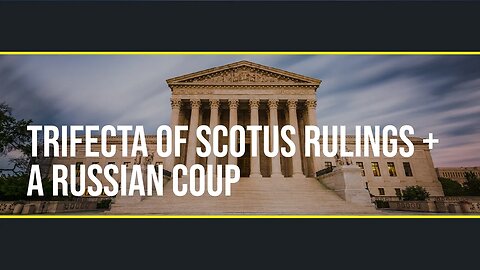 Ep. 21 - Trifecta of SCOTUS Rulings + A Russian Coup