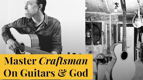 Master Craftsman On Making Guitars & God | The Catholic Gentleman