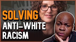 Addressing the "Anti-White" Problem.