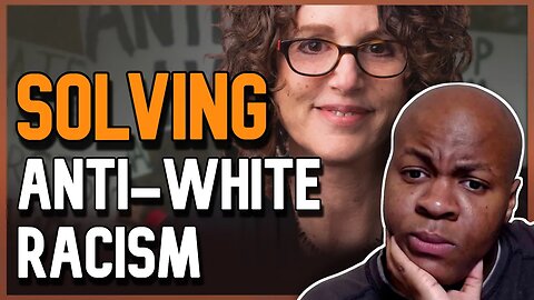 Addressing the "Anti-White" Problem.