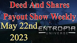 Deed And Shares Payout Show Weekly For Entropia Universe May 22nd 2023