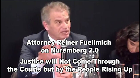 Attorney Reiner Fuellmich on Nuremberg 2.0: Justice will Not Come Through the Courts but by the People Rising Up
