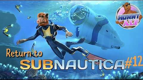 Alf's Subnautica Playthrough #12