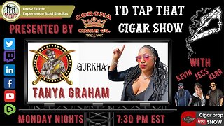 Tanya Graham of Gurkha Cigars, I'd Tap That Cigar Show Episode 194
