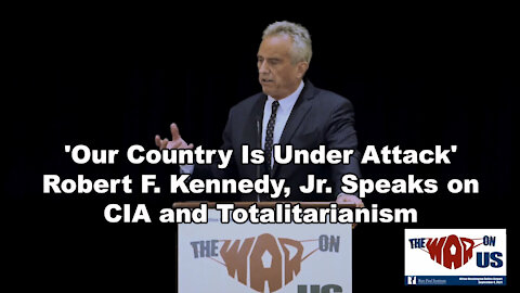 Our Country Is Under Attack - Robert F. Kennedy, Jr. Speaks on CIA and Totalitarianism