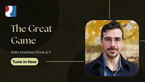 The Great Game - Matthew Ehret & V